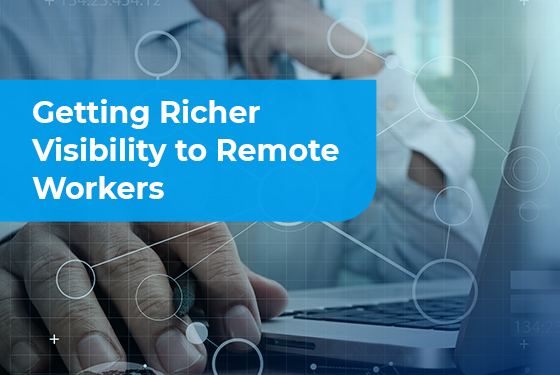 Getting Richer Visibility to Remote Workers